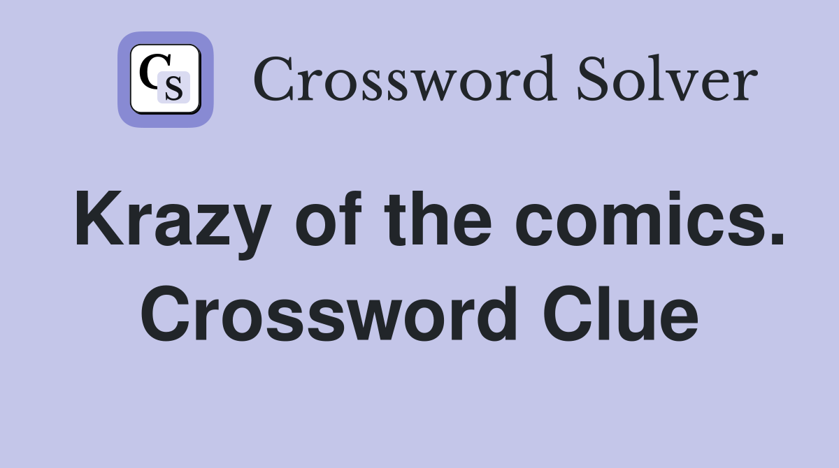 Krazy of the comics. Crossword Clue