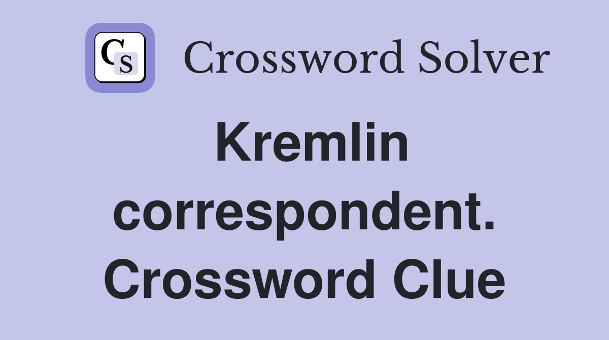 Kremlin correspondent. Crossword Clue