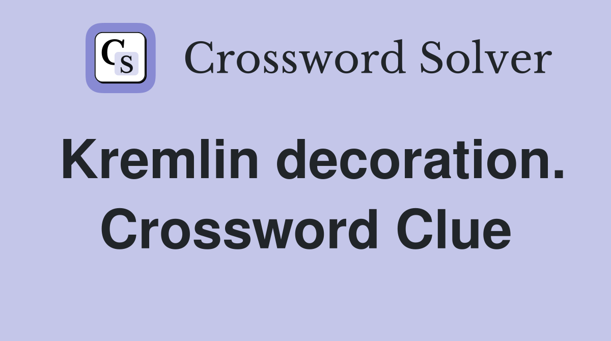 Kremlin decoration. Crossword Clue
