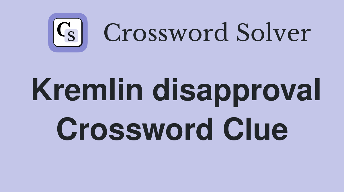 Kremlin disapproval Crossword Clue