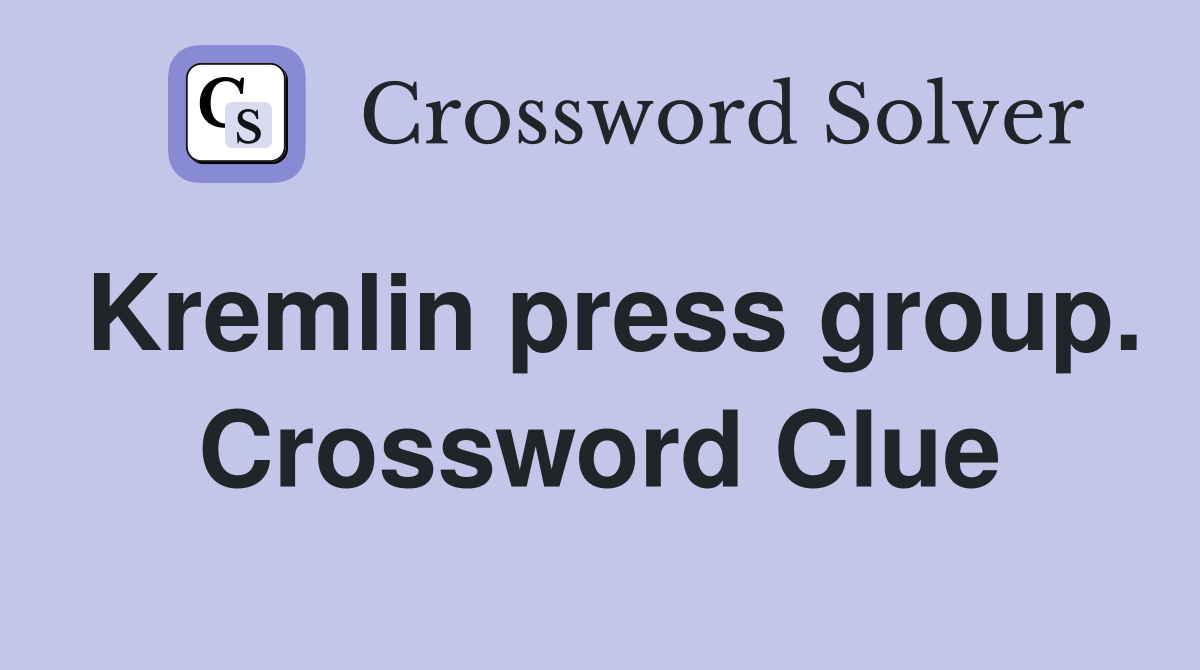Kremlin press group. Crossword Clue