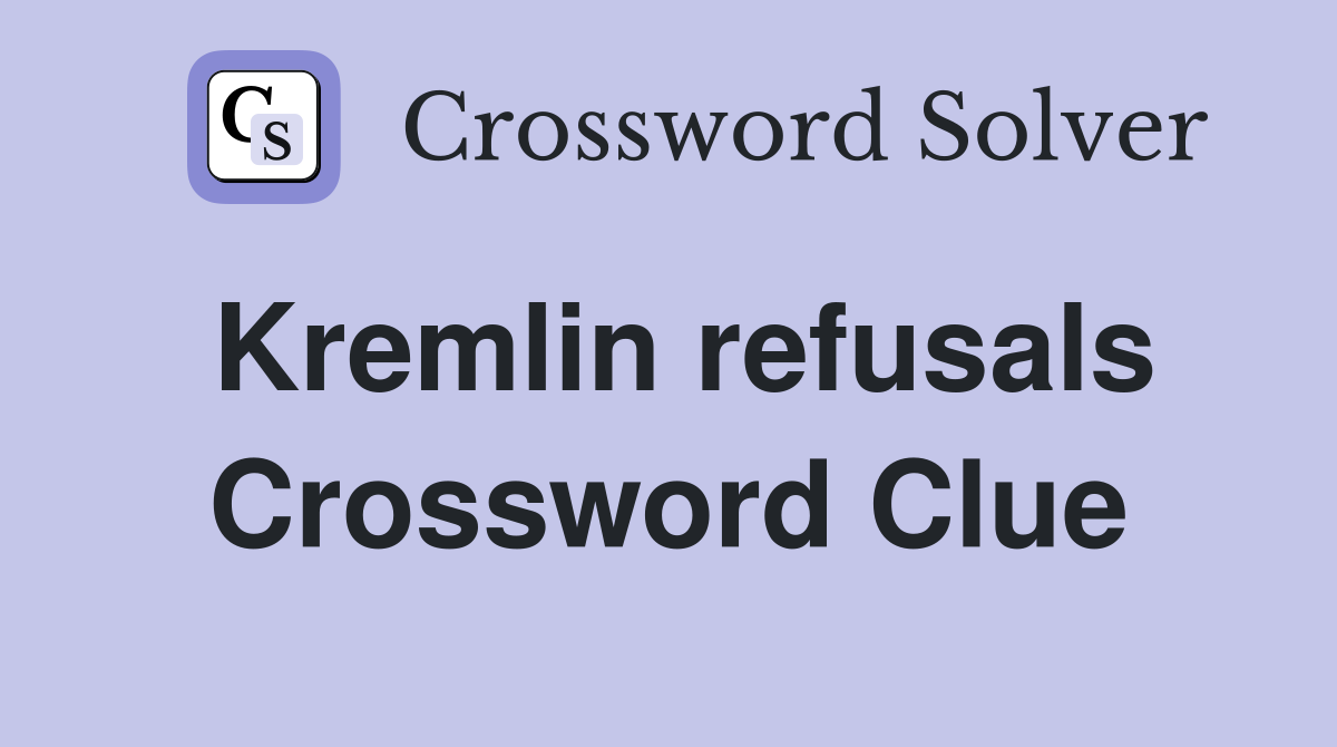 Kremlin refusals Crossword Clue