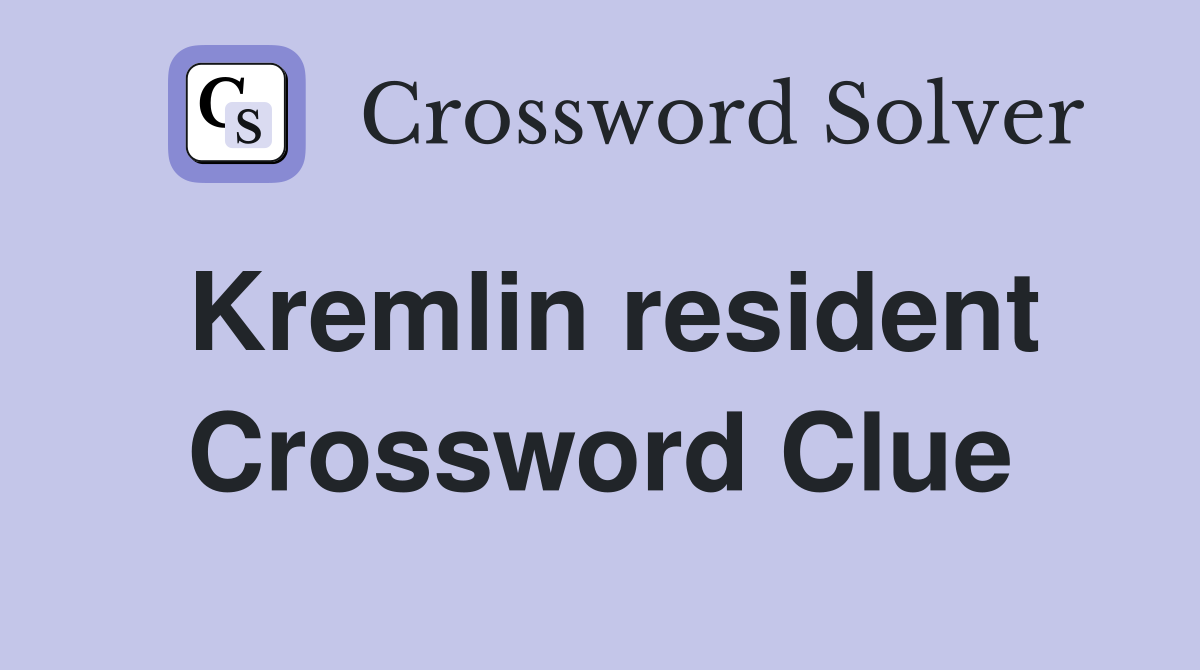 Kremlin resident Crossword Clue