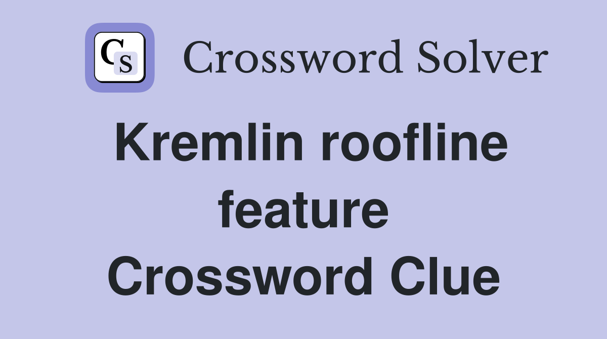 Kremlin roofline feature Crossword Clue