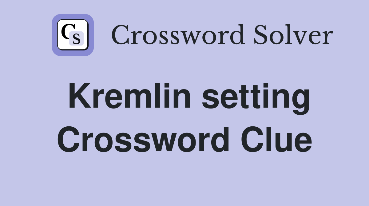 Kremlin setting Crossword Clue