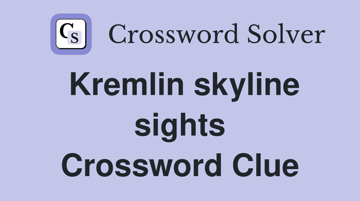 Kremlin skyline sights Crossword Clue