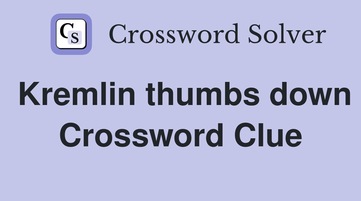 Kremlin thumbs down Crossword Clue