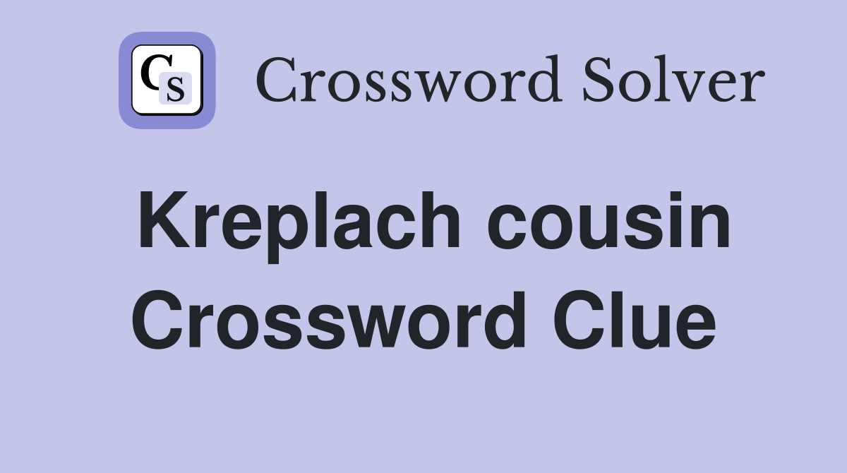 Kreplach cousin Crossword Clue