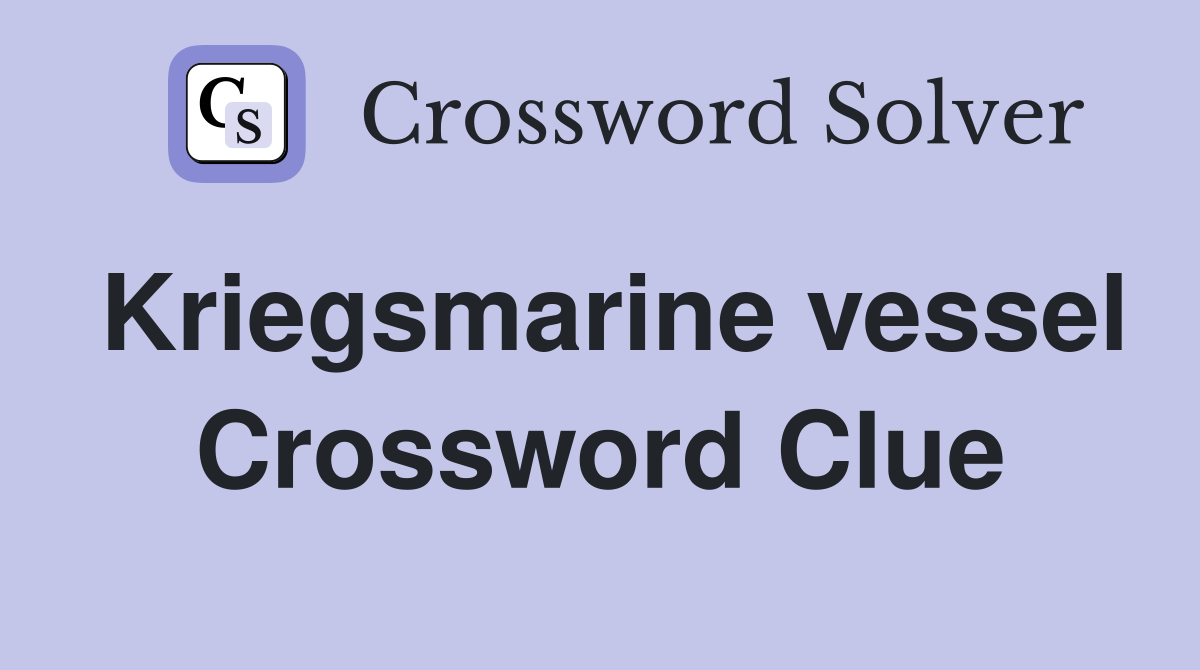 Kriegsmarine vessel Crossword Clue