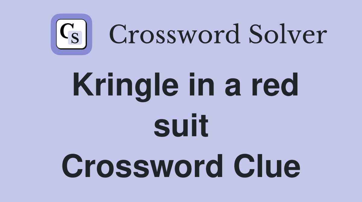 Kringle in a red suit Crossword Clue