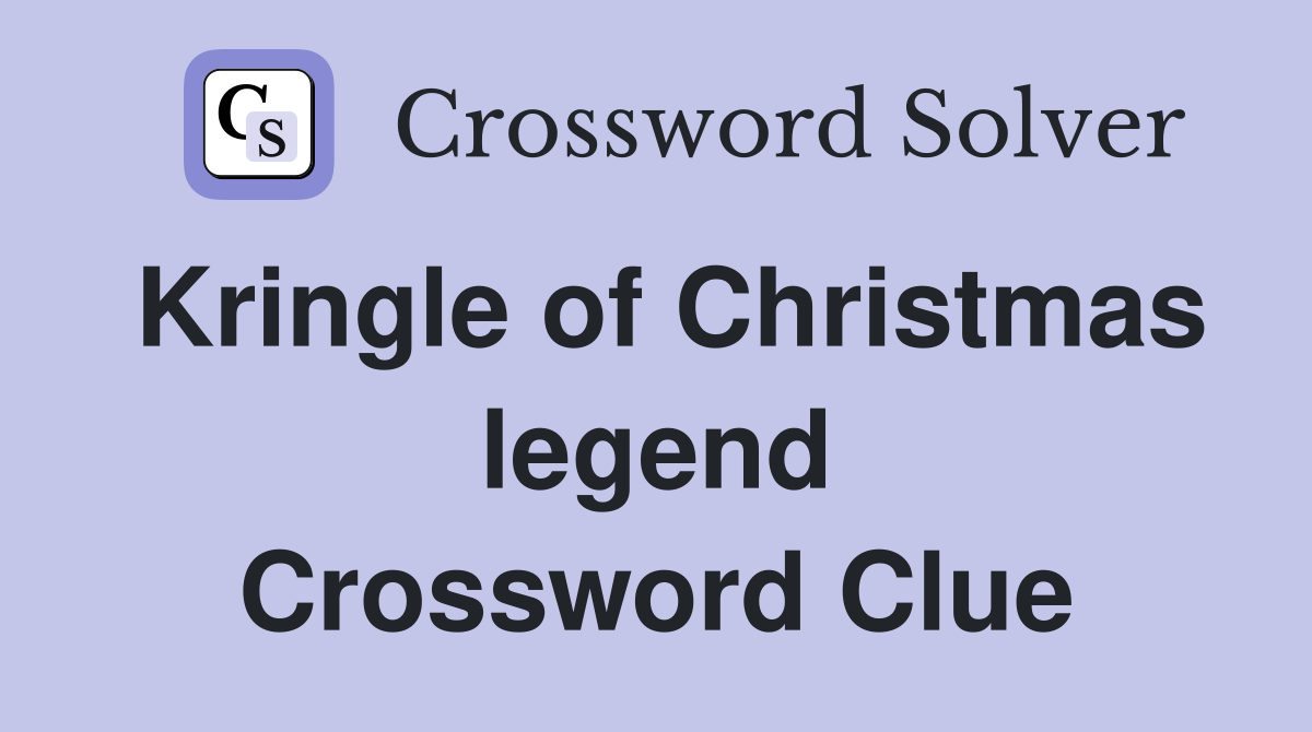 Kringle of Christmas legend Crossword Clue