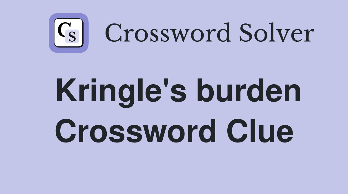Kringle's burden Crossword Clue
