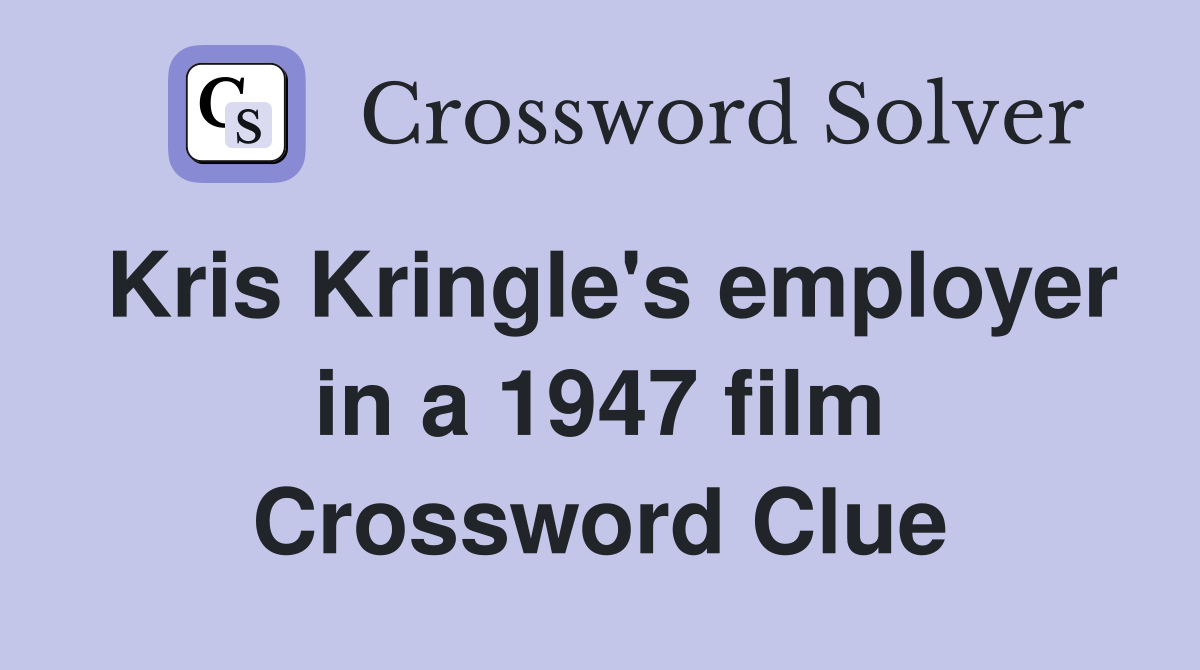 Kris Kringle's employer in a 1947 film Crossword Clue