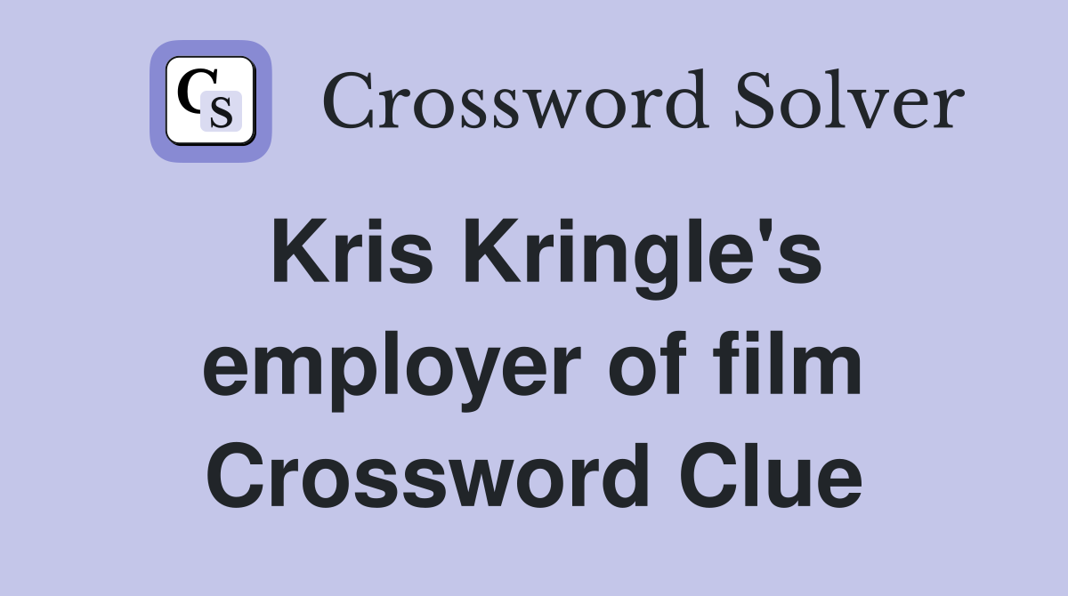 Kris Kringle's employer of film Crossword Clue