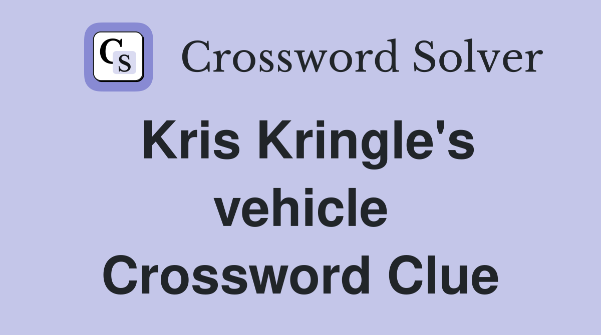 Kris Kringle's vehicle Crossword Clue
