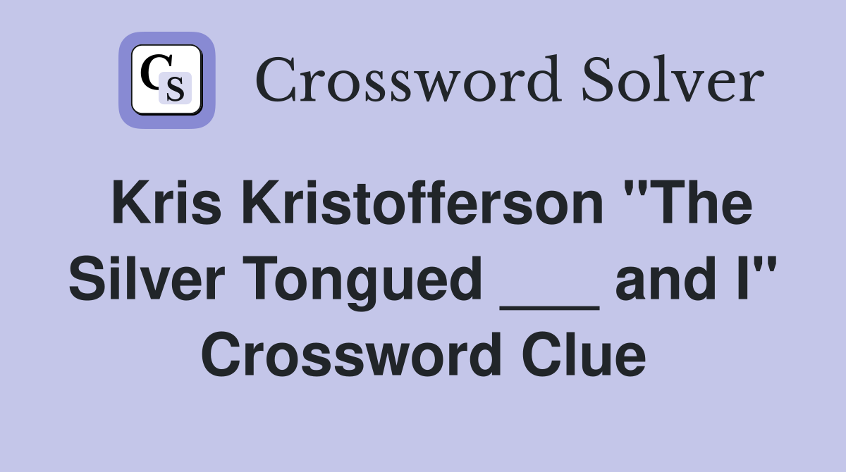 Kris Kristofferson "The Silver Tongued ___ and I" Crossword Clue