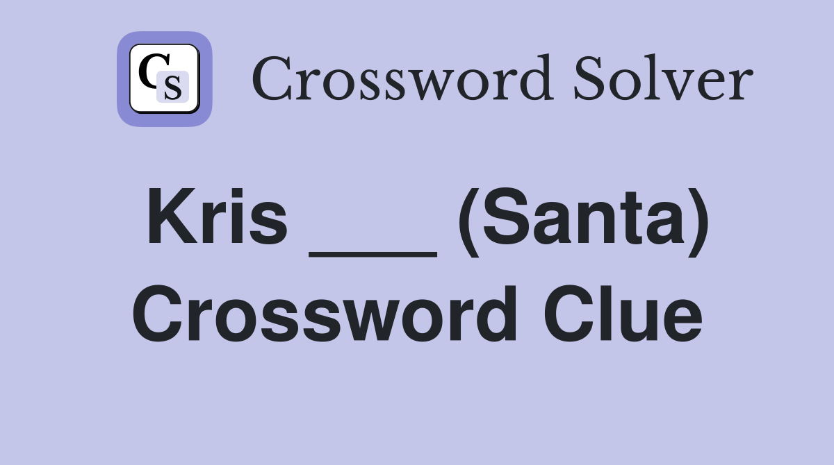 Kris ___ (Santa) Crossword Clue