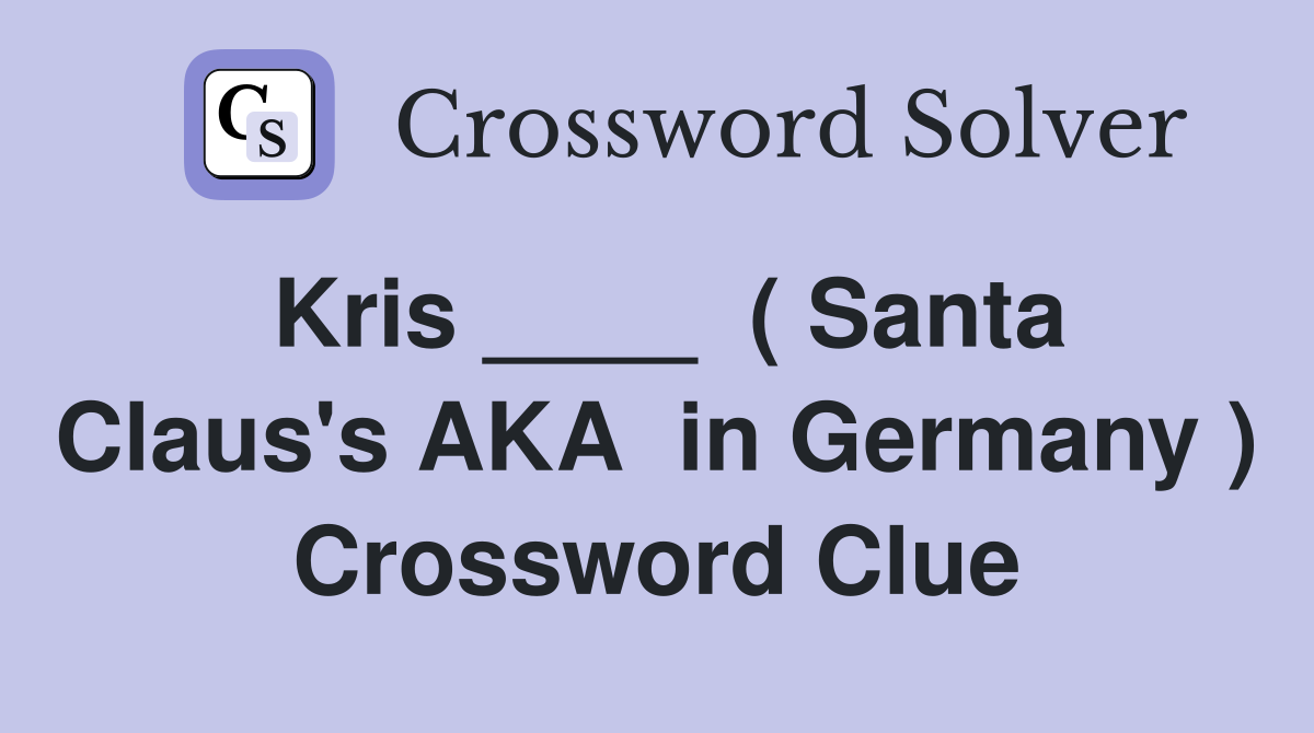 Kris ____  ( Santa Claus's AKA  in Germany ) Crossword Clue