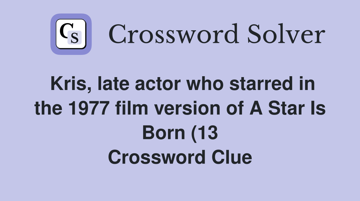 Kris late actor who starred in the 1977 film version of A Star Is Born Kris late actor who starred in the 1977 film version of A Star Is Born