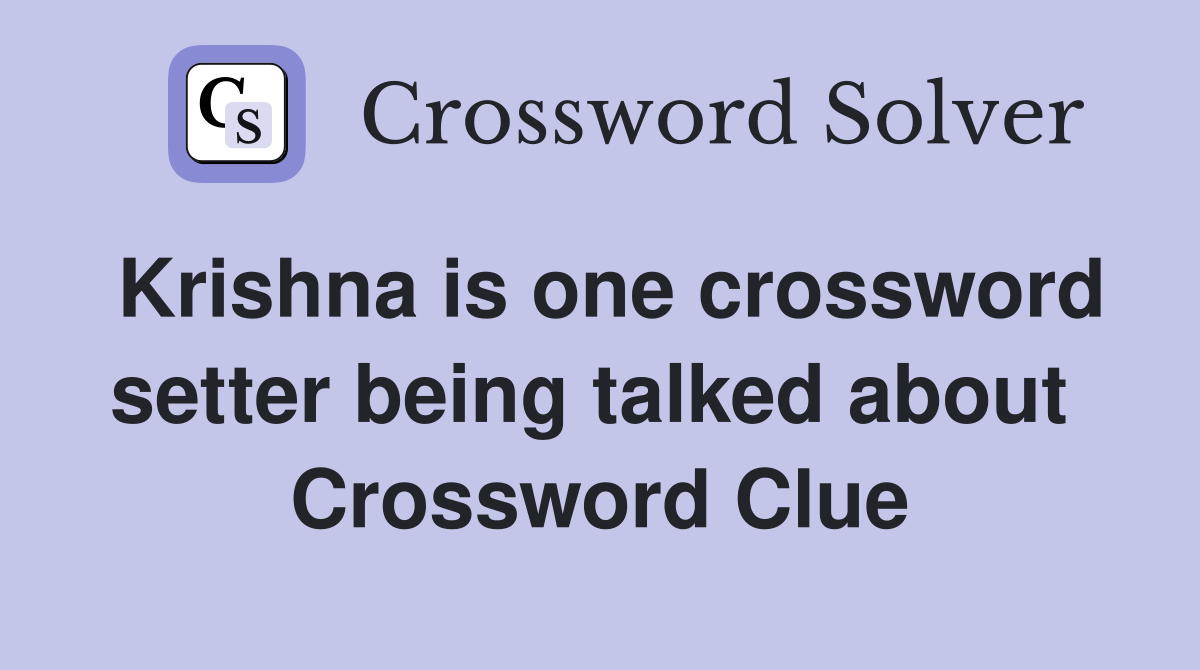Krishna is one crossword setter being talked about  Crossword Clue