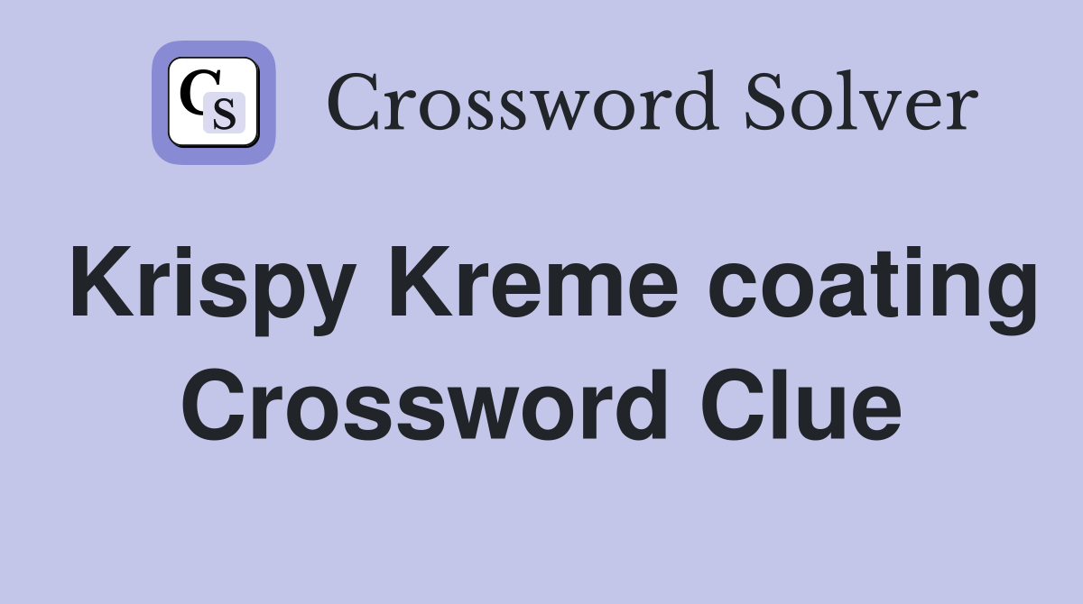 Krispy Kreme coating Crossword Clue