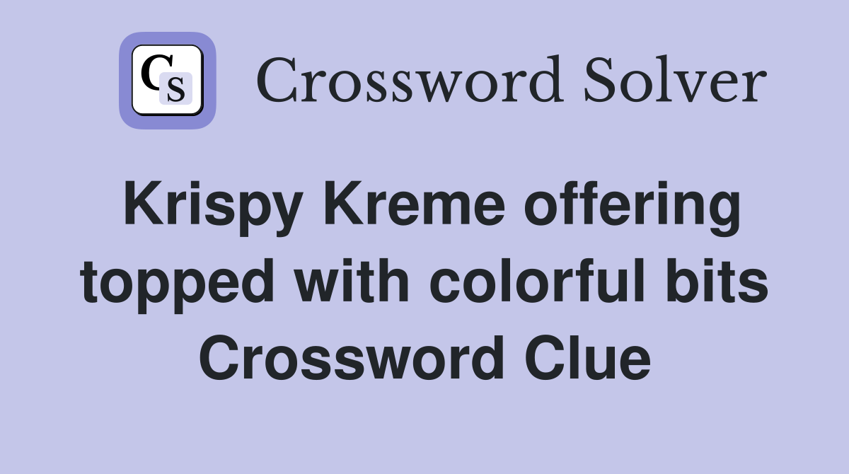 Krispy Kreme offering topped with colorful bits Crossword Clue