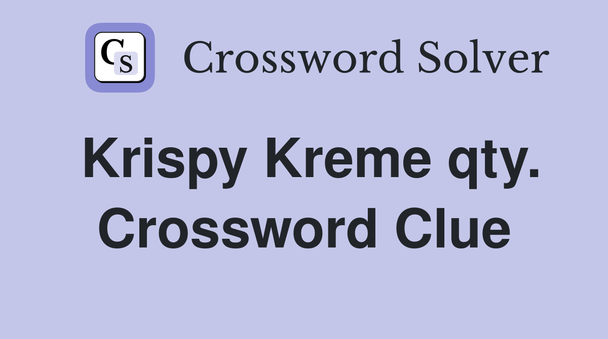 Krispy Kreme qty. Crossword Clue