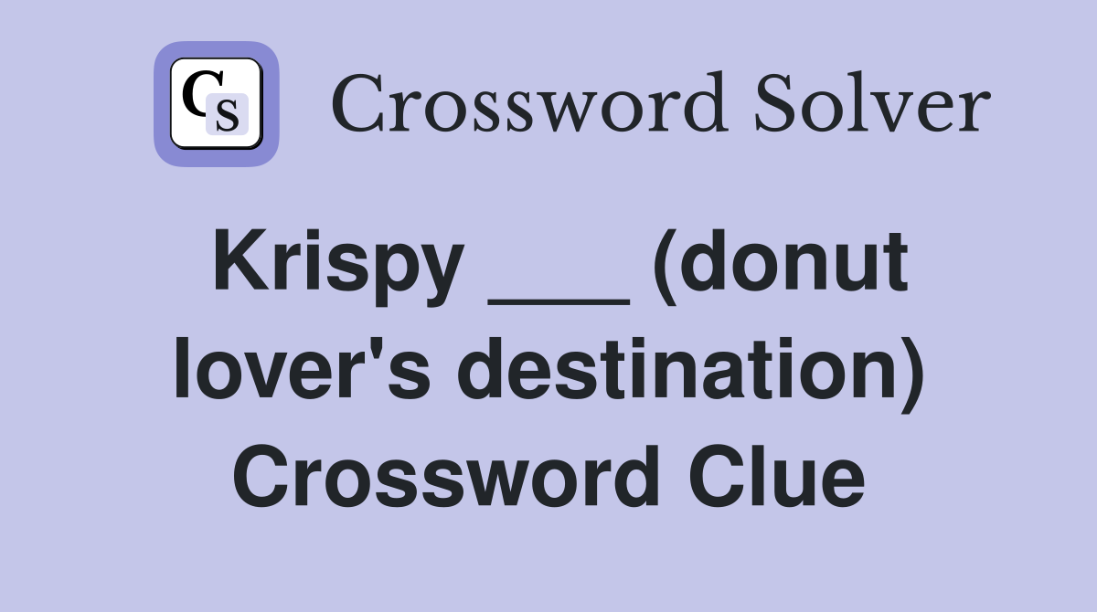 Krispy ___ (donut lover's destination) Crossword Clue