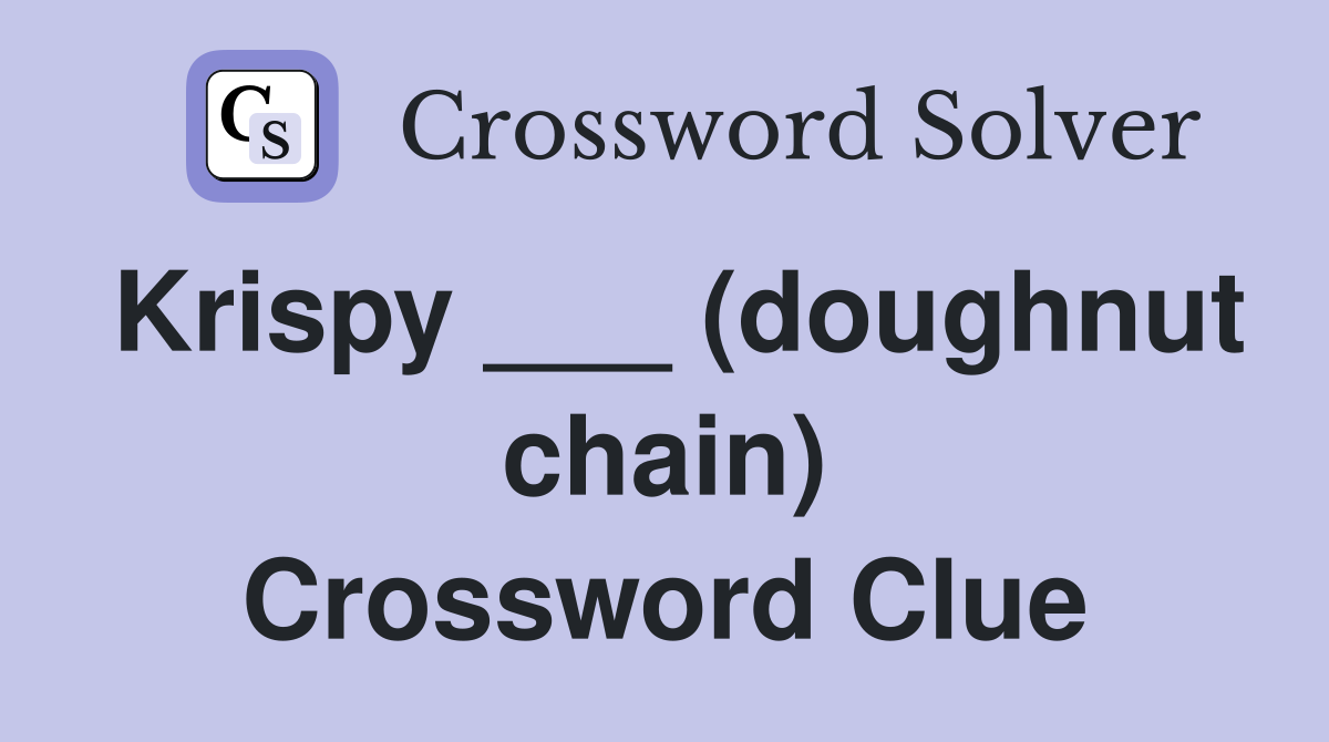 Krispy ___ (doughnut chain) Crossword Clue