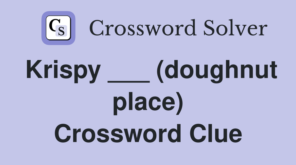 Krispy ___ (doughnut place) Crossword Clue