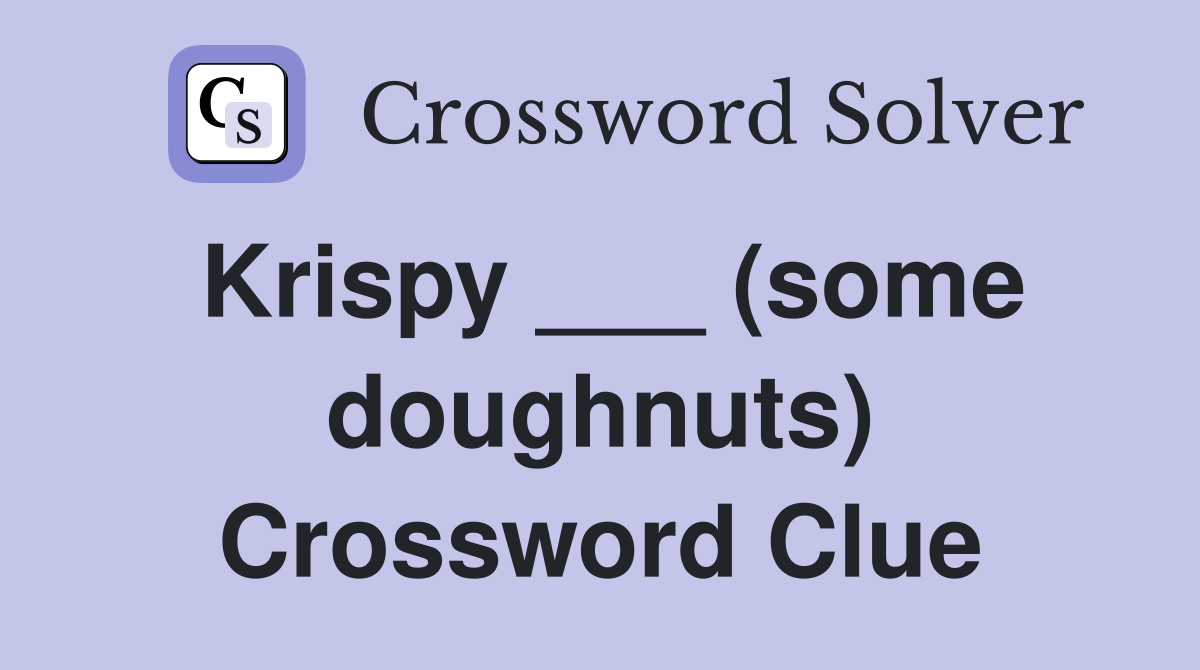 Krispy ___ (some doughnuts) Crossword Clue
