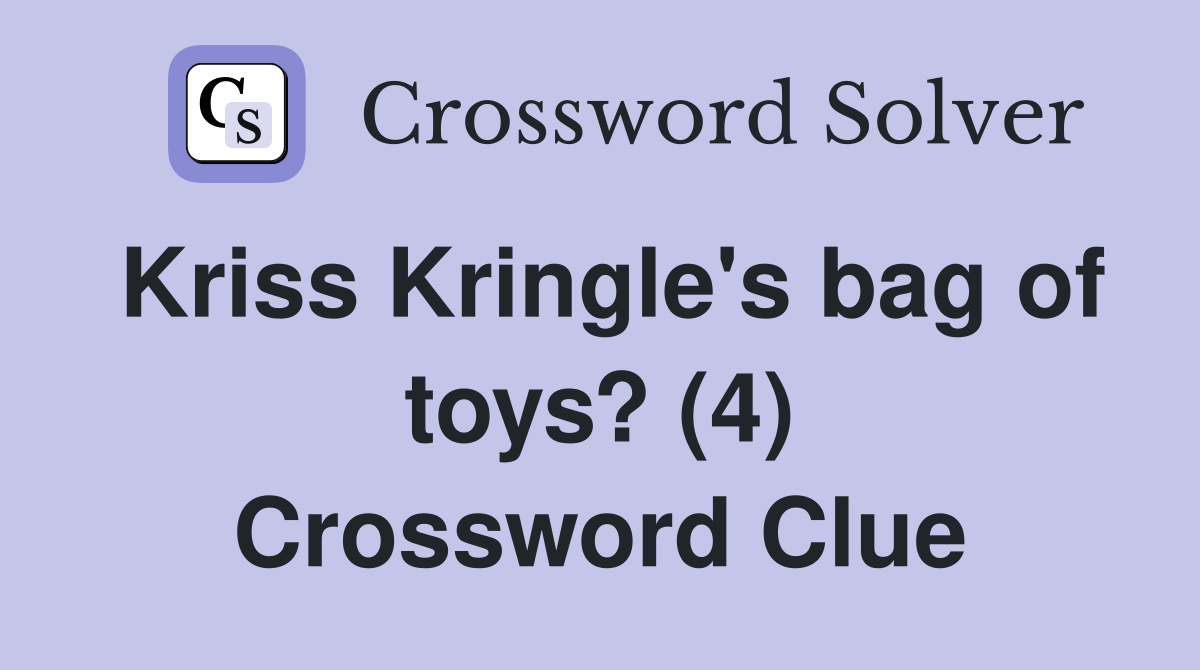 Kriss Kringle's bag of toys? (4) Crossword Clue