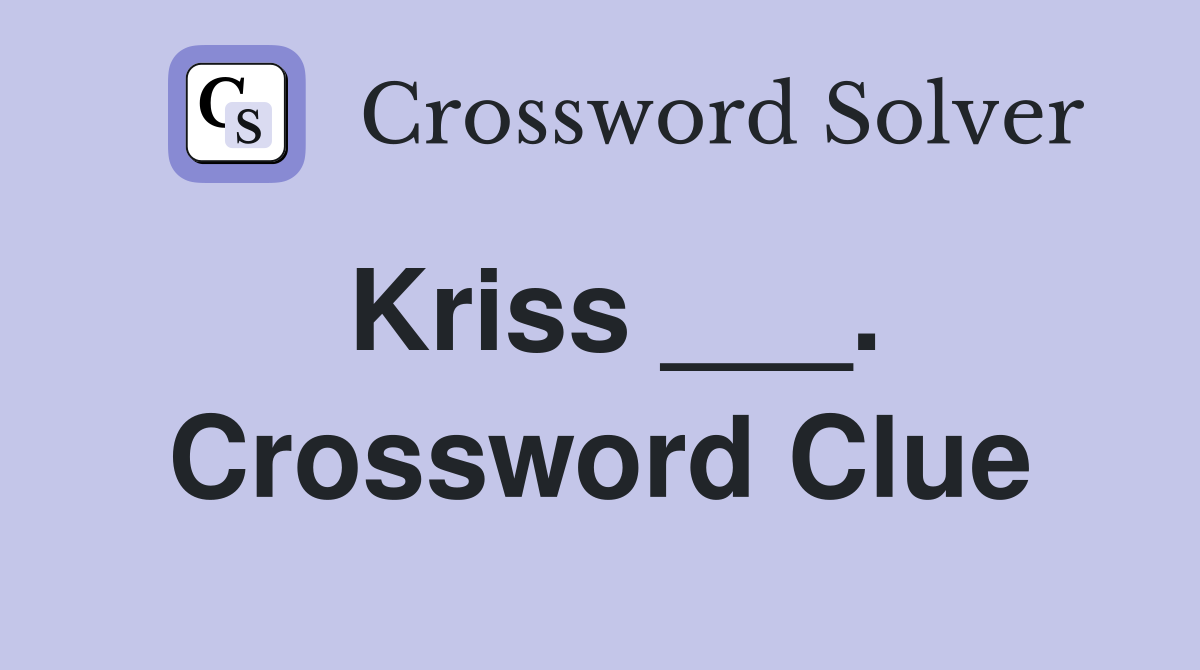 Kriss ___. Crossword Clue