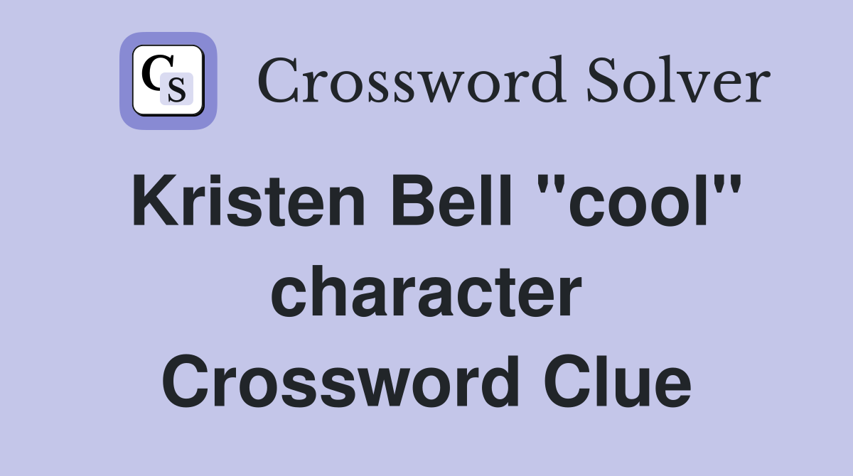Kristen Bell "cool" character Crossword Clue
