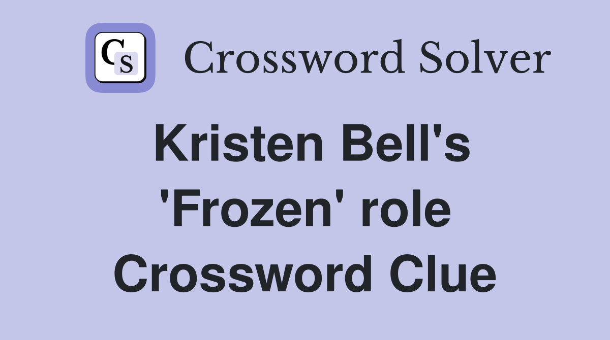 Kristen Bell's 'Frozen' role Crossword Clue
