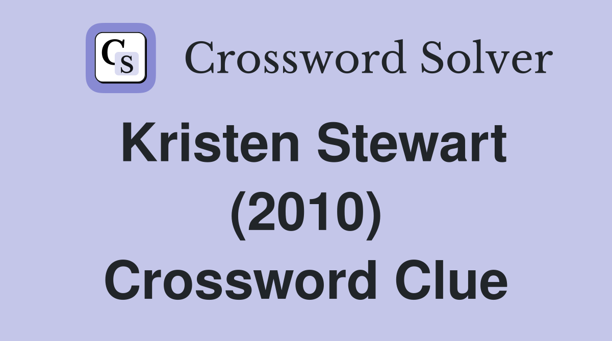 Kristen Stewart (2010) Crossword Clue