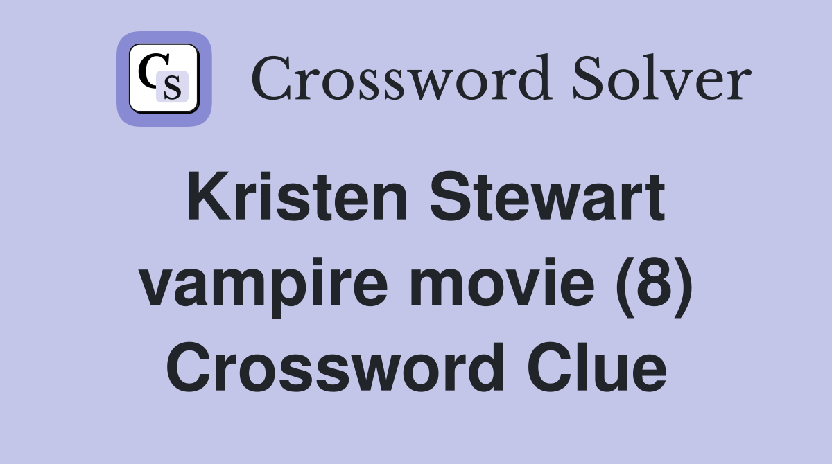 Kristen Stewart vampire movie (8) Crossword Clue