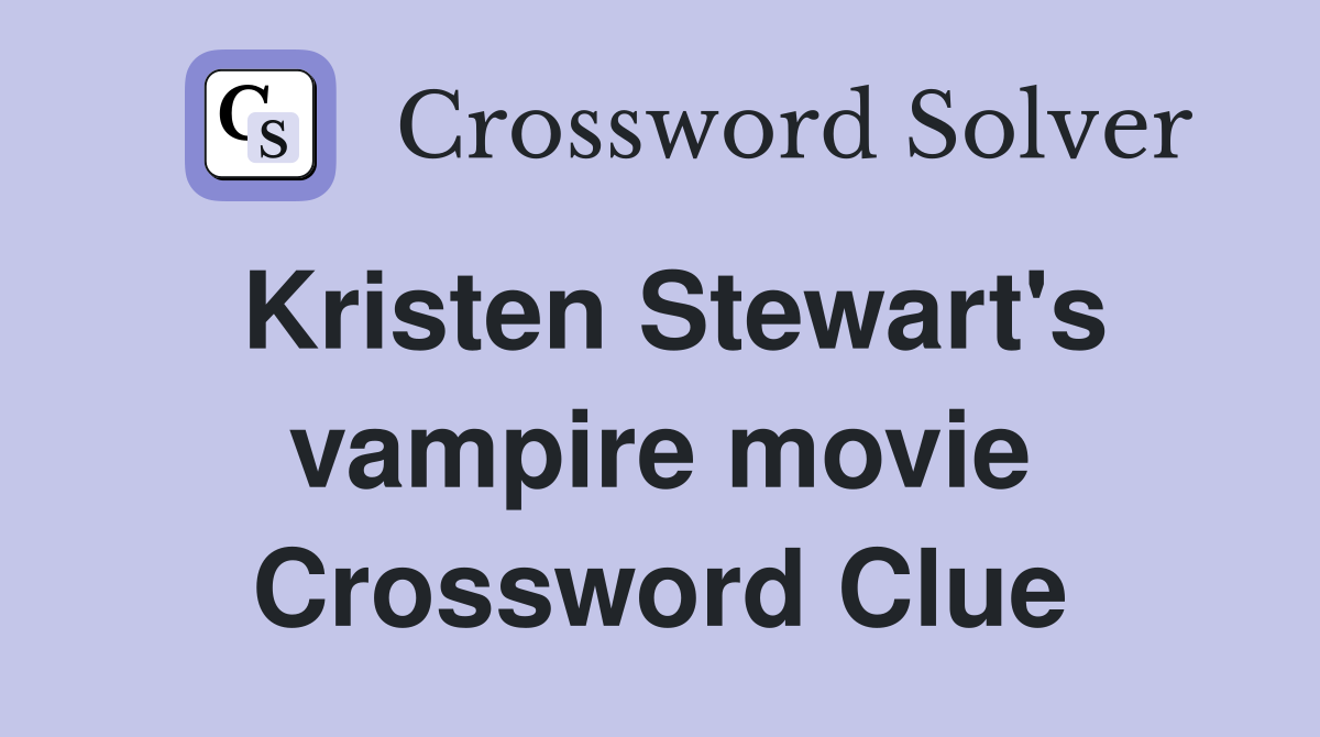 Kristen Stewart's vampire movie Crossword Clue