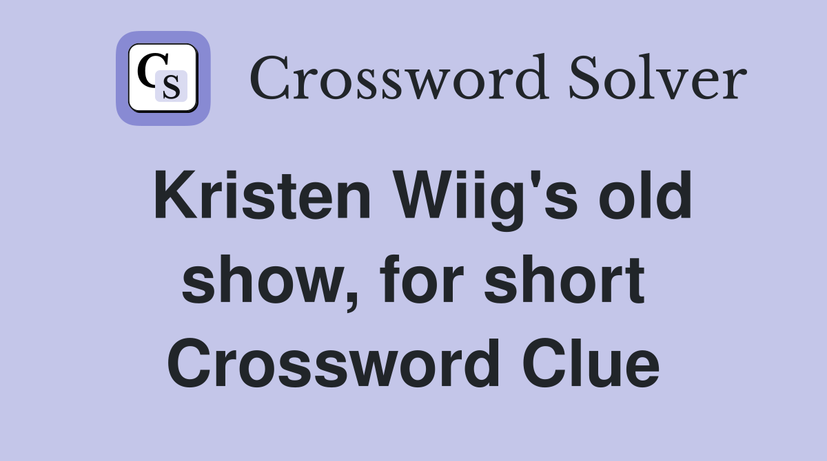 Kristen Wiig's old show, for short Crossword Clue