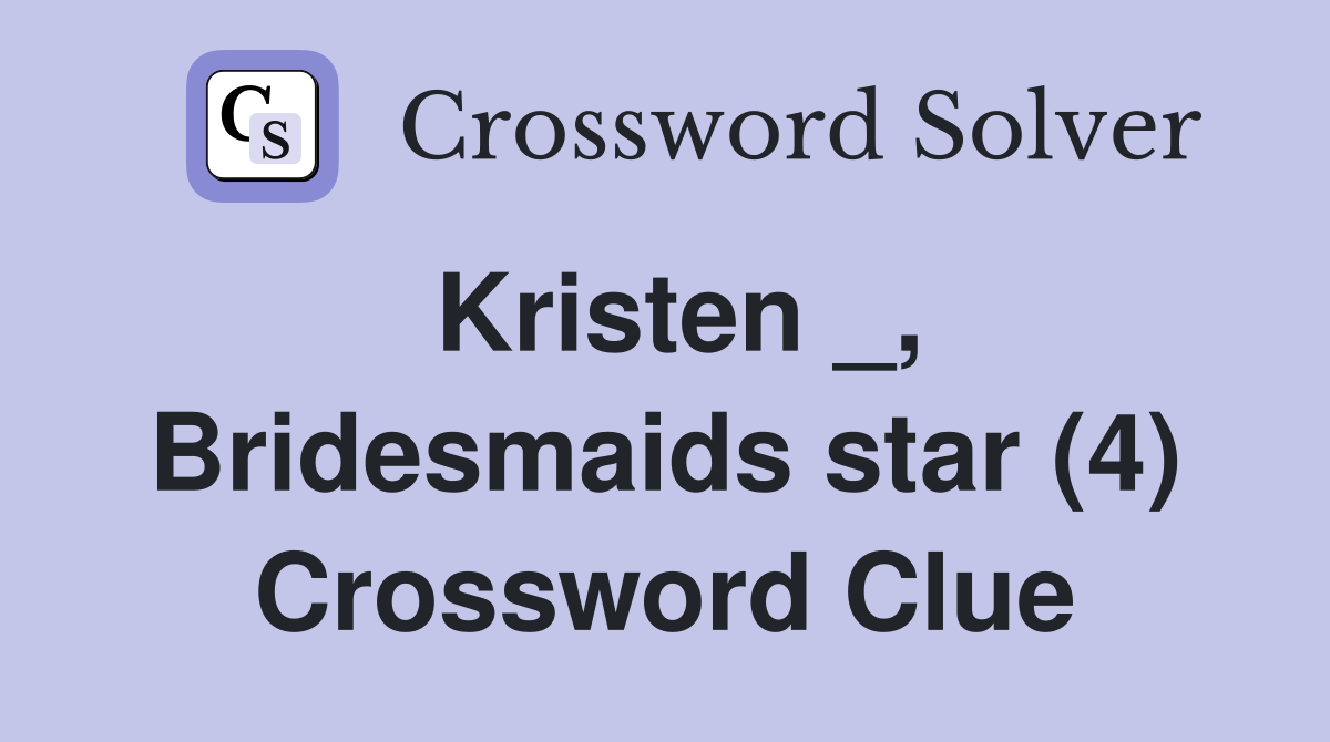 Kristen _, Bridesmaids star (4) Crossword Clue