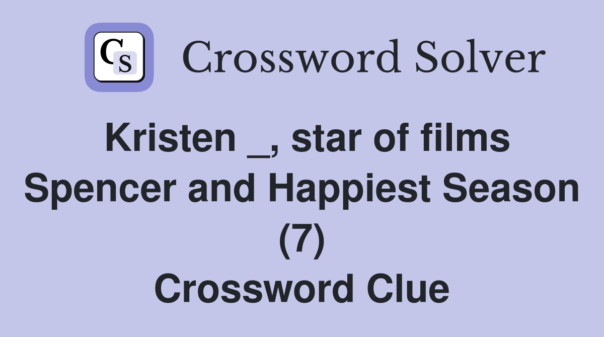 Kristen _, star of films Spencer and Happiest Season (7) Crossword Clue