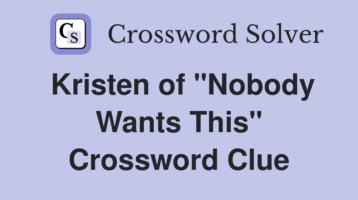Kristen of "Nobody Wants This" Crossword Clue