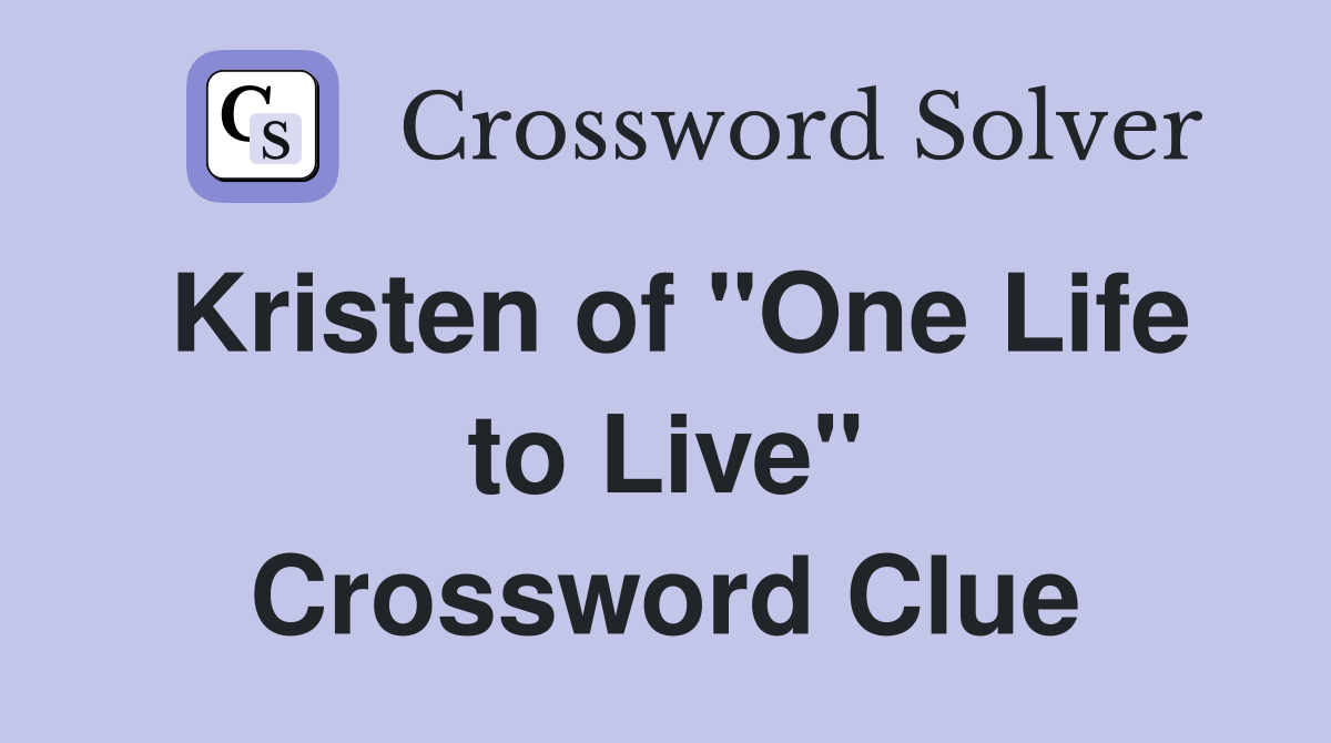 Kristen of "One Life to Live" Crossword Clue