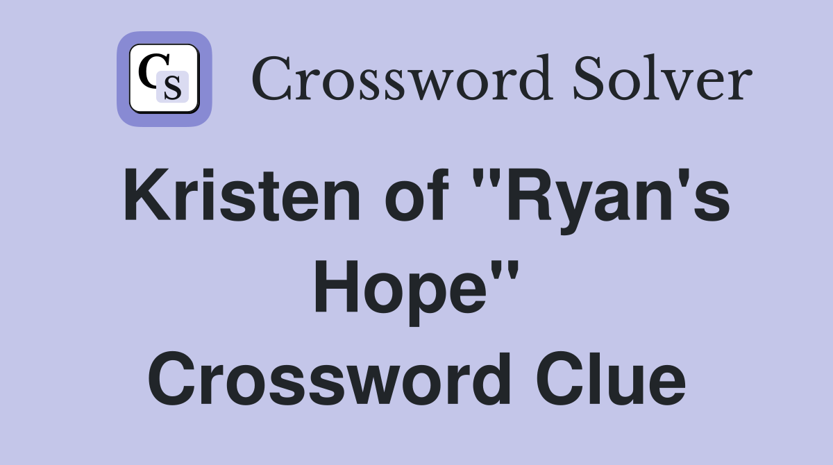 Kristen of "Ryan's Hope" Crossword Clue