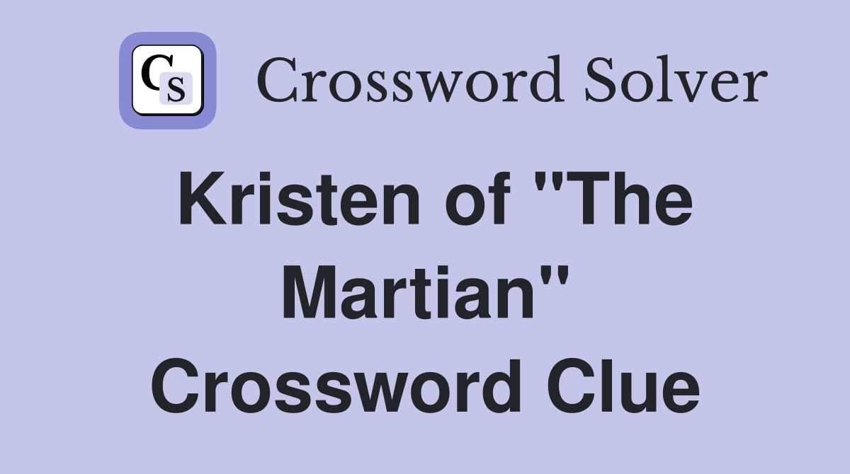 Kristen of "The Martian" Crossword Clue