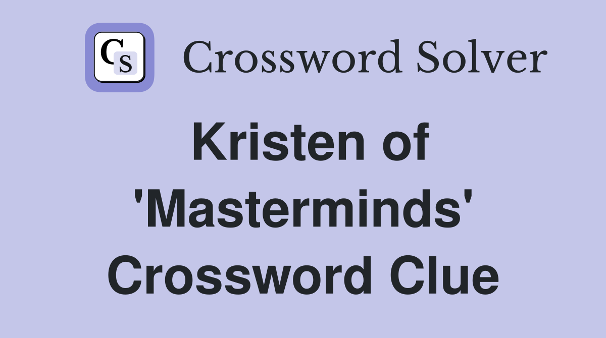 Kristen of 'Masterminds' Crossword Clue