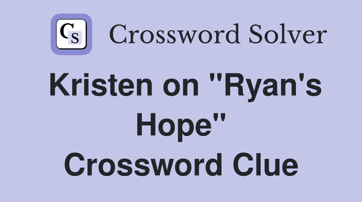 Kristen on "Ryan's Hope" Crossword Clue