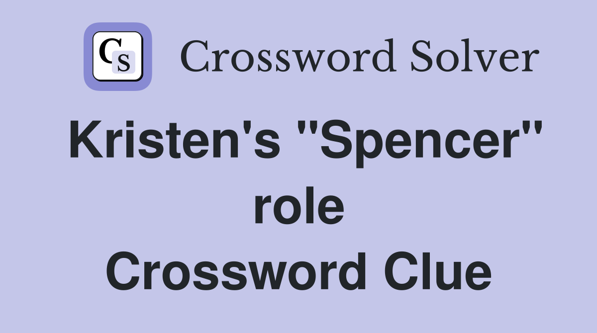 Kristen's "Spencer" role Crossword Clue
