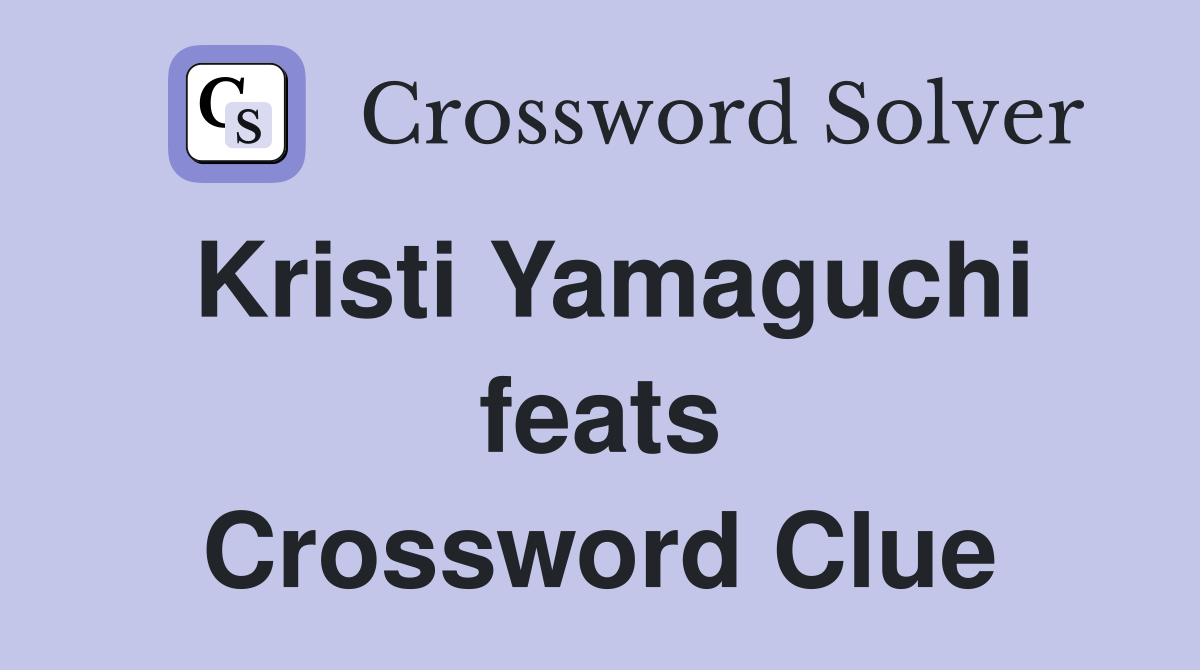 Kristi Yamaguchi feats Crossword Clue