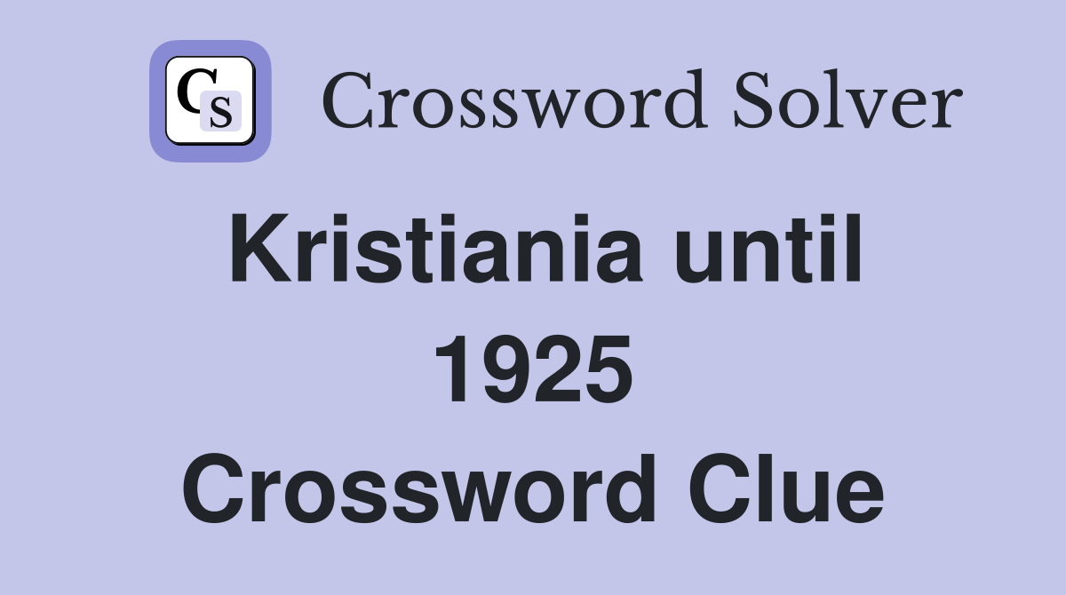 Kristiania until 1925 Crossword Clue